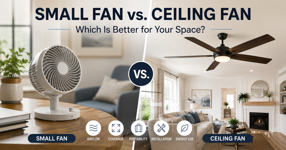 Small Fan vs. Ceiling Fan: Which Is Better for Your Space?